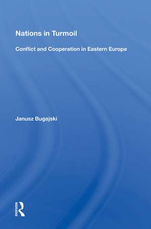 Nations In Turmoil: Conflict And Cooperation In Eastern Europe de Janusz Bugajski