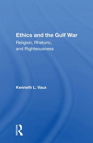 Ethics and the Gulf War: "Religion, Rhetoric, and Righteousness" de Kenneth L. Vaux