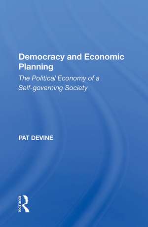 Democracy And Economic Planning: The Political Economy Of A Self-governing Society de Pat Devine