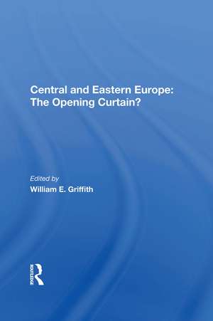 Central And Eastern Europe: The Opening Curtain? de William E Griffith