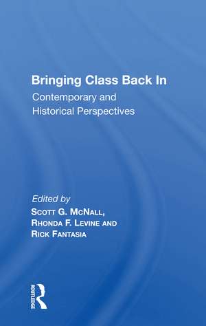 Bringing Class Back In: Contemporary And Historical Perspectives de Scott G. McNall