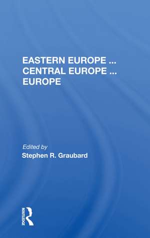 Eastern Europe . . . Central Europe . . . Europe de Stephen R. Graubard