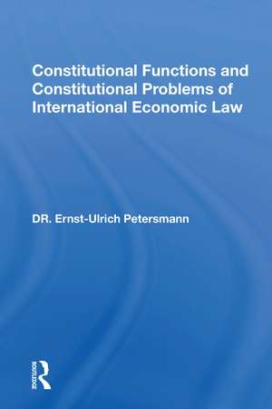 Constitutional Functions and Constitutional Problems of International Economic Law de Ernst-Ulrich Petersmann