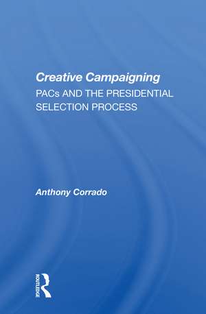 Creative Campaigning: Pacs And The Presidential Selection Process de Anthony Corrado