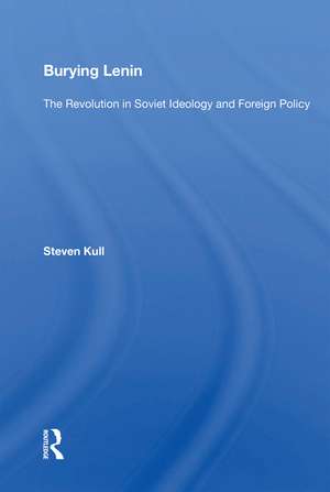 Burying Lenin: The Revolution In Soviet Ideology And Foreign Policy de Steven Kull