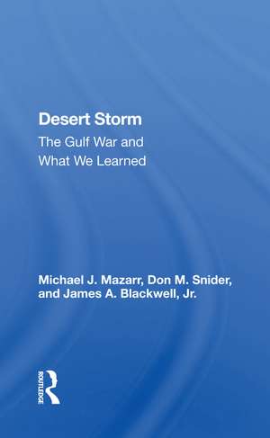 Desert Storm: The Gulf War And What We Learned de Michael J. Mazarr