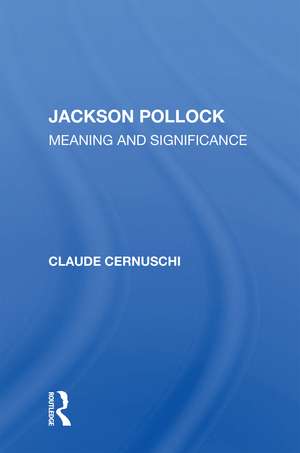 Jackson Pollack: Meaning And Significance de Claude Cernuschi