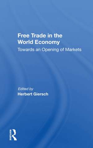 Free Trade In The World Economy: Towards An Opening Of Markets de Herbert Giersch