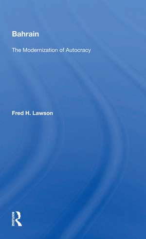 Bahrain: The Modernization Of Autocracy de Fred H. Lawson