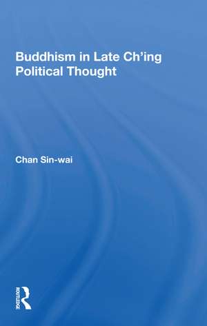 Buddhism In Late Ch'ing Political Thought de Sin-wai Chan