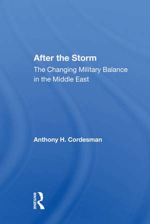 After The Storm: The Changing Military Balance In The Middle East de Anthony H Cordesman