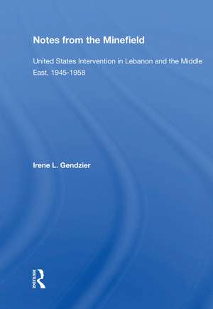 Notes From The Minefield: United States Intervention In Lebanon And The Middle East, 1945-1958 de Irene L Gendzier