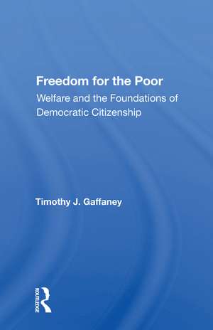 Freedom For The Poor: Welfare And The Foundations Of Democratic Citizenship de Timothy J. Gaffaney