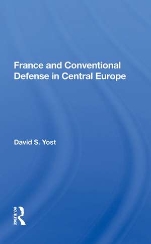 France And Conventional Defense In Central Europe de David S. Yost