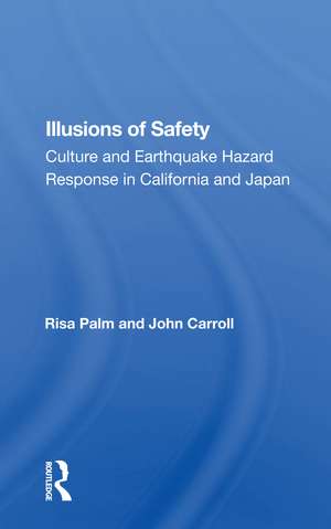 Illusions of Safety: Culture and Earthquake Hazard Response in California and Japan de Risa Palm