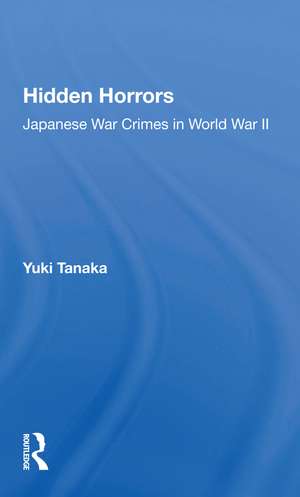 Hidden Horrors: Japanese War Crimes In World War Ii de Yuki Tanaka