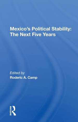 Mexico's Political Stability: The Next Five Years de Roderic A. Camp