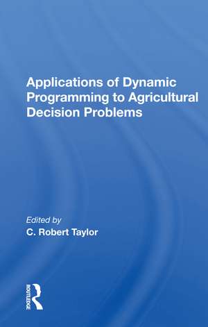 Applications Of Dynamic Programming To Agricultural Decision Problems de C. Robert Taylor