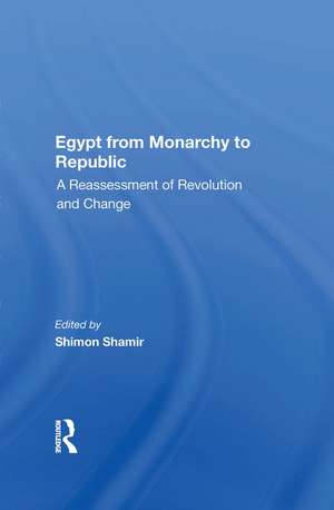 Egypt From Monarchy To Republic: A Reassessment Of Revolution And Change de Shimon Shamir