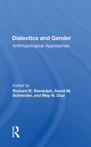 Dialectics And Gender: Anthropological Approaches de Richard R. Randolph