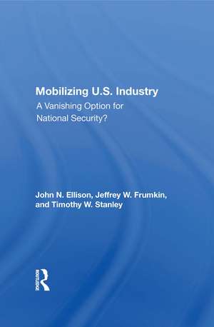 Mobilizing U.S. Industry: A Vanishing Option For National Security? de John N Ellison