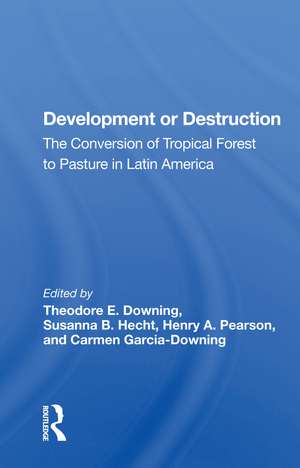 Development or Destruction: The Conversion of Tropical Forest to Pasture in Latin America de Theodore E. Downing