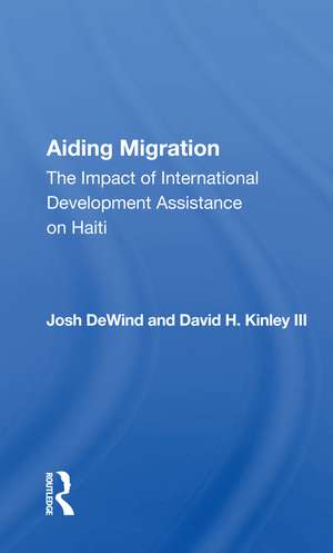 Aiding Migration: The Impact of International Development Assistance on Haiti de Josh DeWind