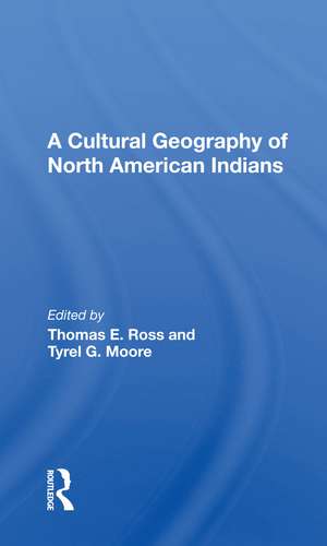 A Cultural Geography Of North American Indians de Thomas E. Ross