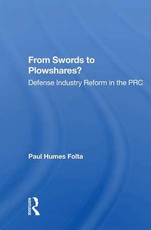 From Swords To Plowshares?: Defense Industry Reform In The Prc de Paul Humes Folta