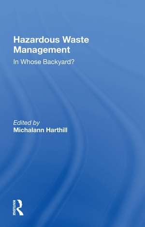 Hazardous Waste Management: In Whose Backyard? de Michalann Harthill