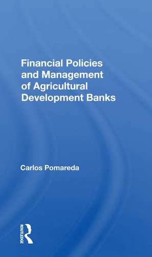 Financial Policies And Management Of Agricultural Development Banks de Carlos Pomareda