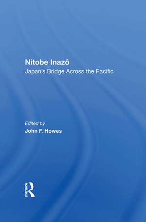 Nitobe Inazo: Japan's Bridge Across The Pacific de John F Howes