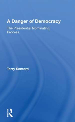 A Danger Of Democracy: The Presidential Nominating Process de Terry Sanford