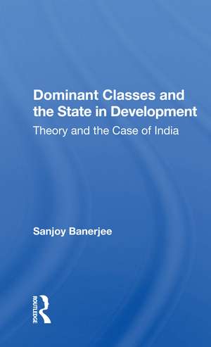 Dominant Classes and the State in Development: Theory and the Case of India de Sanjoy Banerjee