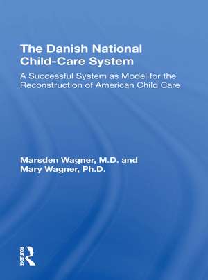 Danish National Child-Care System: A Successful System as Model for the Reconstruction of American Child Care de Marsden Wagner