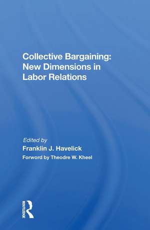 Collective Bargaining: New Dimensions In Labor Relations de Franklin J. Havelick