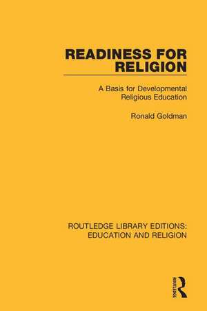 Readiness for Religion: A Basis for Developmental Religious Education de Ronald Goldman