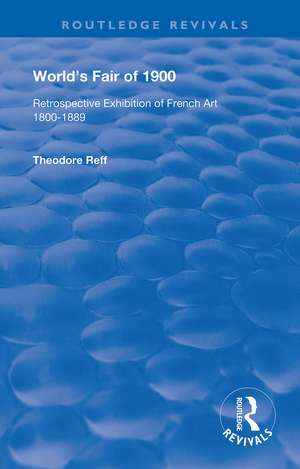 World's Fair of 1900: Retrospective Exhibition of French Art 1800-1889 de Theodore Reff