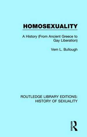 Homosexuality: A History (From Ancient Greece to Gay Liberation) de Vern L. Bullough