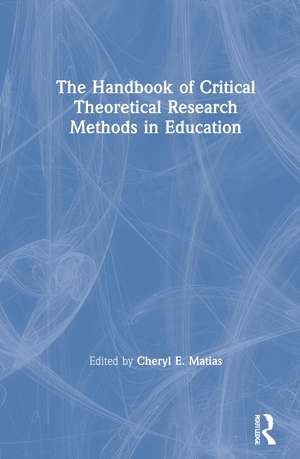 The Handbook of Critical Theoretical Research Methods in Education de Cheryl E. Matias