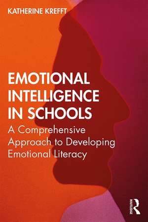 Emotional Intelligence in Schools: A Comprehensive Approach to Developing Emotional Literacy de Katherine M. Krefft