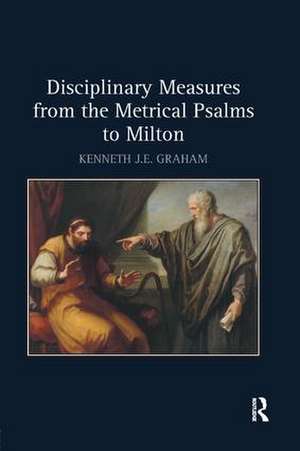 Disciplinary Measures from the Metrical Psalms to Milton de Kenneth J.E. Graham