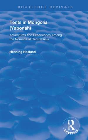 Tents in Mongolia: Adventures and Experiences among the Nomads of Central Asia de Henning Haslund