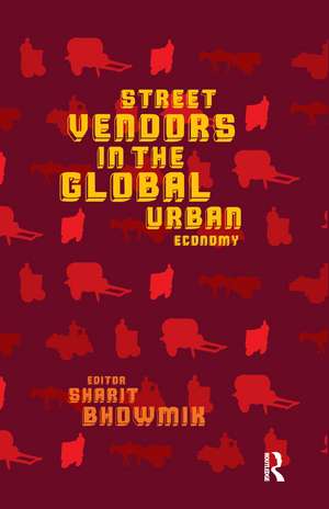 Street Vendors in the Global Urban Economy de Sharit Bhowmik