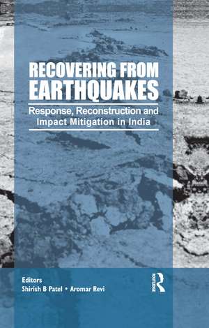 Recovering from Earthquakes: Response, Reconstruction and Impact Mitigation in India de Shirish Patel