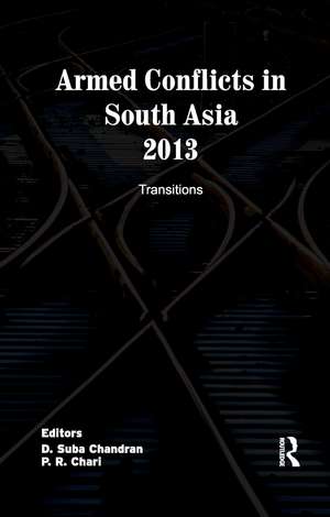 Armed Conflicts in South Asia 2013: Transitions de D. Suba Chandran