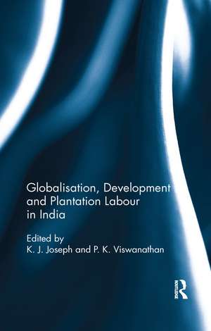 Globalisation, Development and Plantation Labour in India de K J Joseph