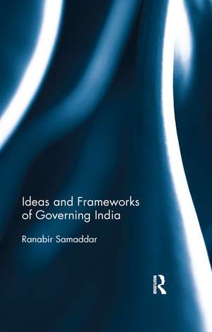 Ideas and Frameworks of Governing India de Ranabir Samaddar