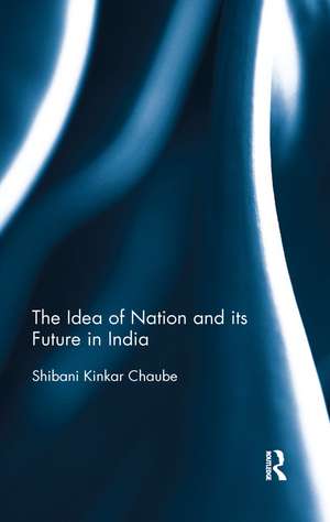 The Idea of Nation and its Future in India de Shibani Kinkar Chaube