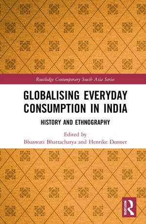 Globalising Everyday Consumption in India: History and Ethnography de Bhaswati Bhattacharya